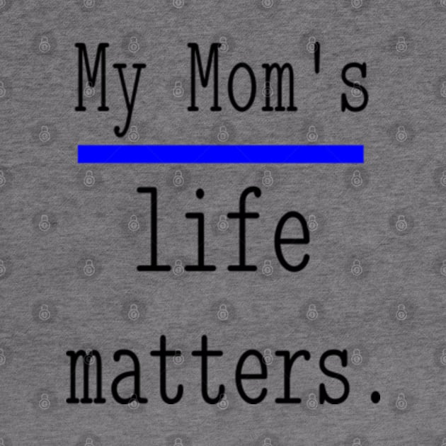 My Mom's life matters. by NOSTALGIA1'